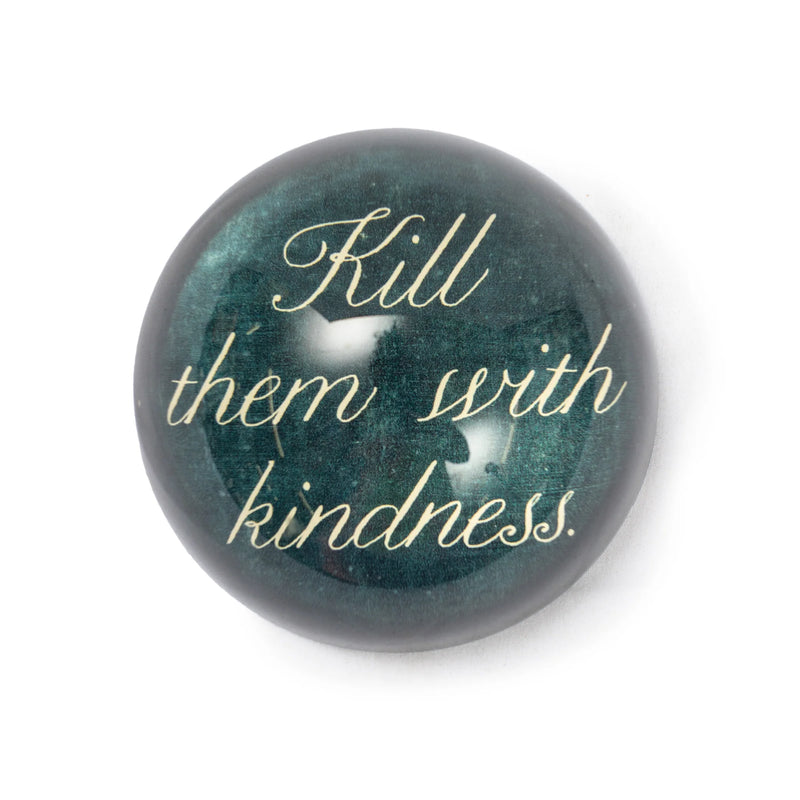 Kill Them With Kindness Paperweight